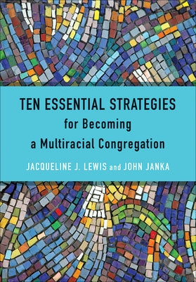 Ten Essential Strategies for Becoming a Multiracial Congregation by Lewis, Jacqueline J.