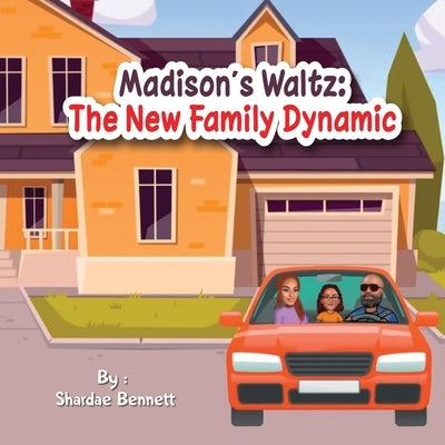 Madison's Waltz: The New Family Dynamic by Bennett, Shardae
