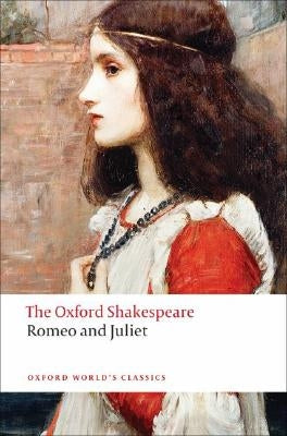 Romeo and Juliet: The Oxford Shakespeare Romeo and Juliet by Shakespeare, William