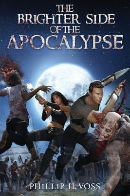 The Brighter Side of The Apocalypse by Voss, Phillip H.