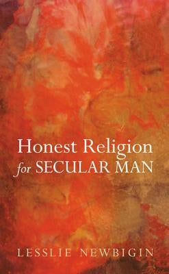 Honest Religion for Secular Man by Newbigin, Lesslie