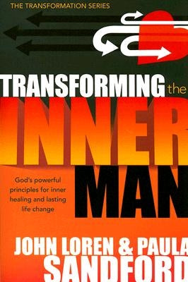 Transforming the Inner Man: God's Powerful Principles for Inner Healing and Lasting Life Change by Sandford, John Loren