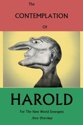 The Contemplation of Harold: For The New World Emergent by Trevino, Avo