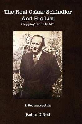 The Real Oskar Schindler: Stepping-Stone to Life by O'Neil, Robin