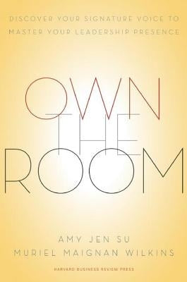 Own the Room: Discover Your Signature Voice to Master Your Leadership Presence by Su, Amy Jen