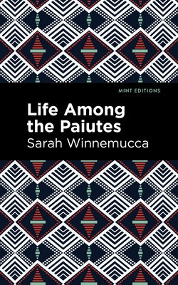 Life Among the Paiutes:: Their Wrongs and Claims by Winnemucca, Sarah