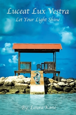 Luceat Lux Vestra: Let Your Light Shine by Kane, Laura