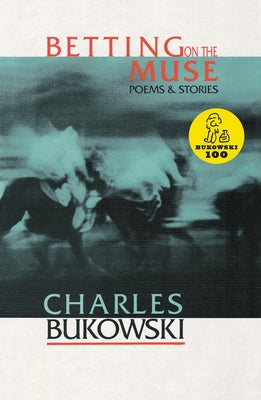 Betting on the Muse by Bukowski, Charles