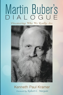 Martin Buber's Dialogue: Discovering Who We Really Are by Kramer, Kenneth Paul