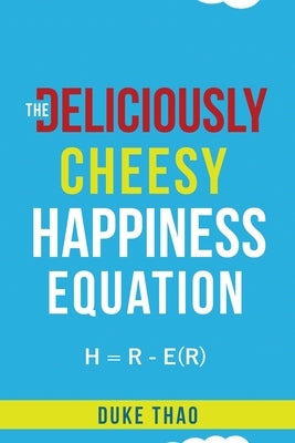 The Deliciously Cheesy Happiness Equation by Thao, Duke