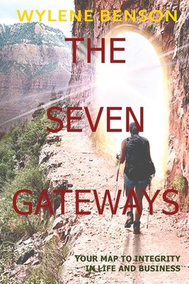 The Seven Gateways: Your Map to Integrity in Life and Business by Benson, Wylene