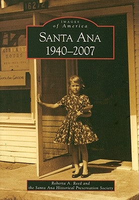 Santa Ana 1940-2007 by Reed, Roberta A.