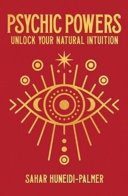 Psychic Powers: Unlock Your Natural Intuition by Huneidi-Palmer, Sahar