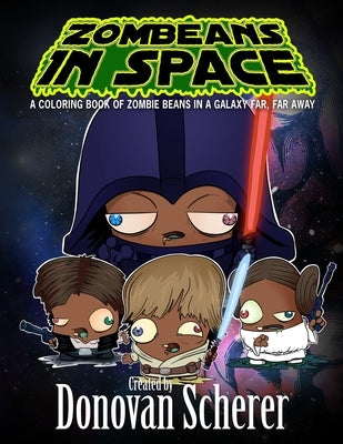 ZomBeans in Space: A Coloring Book of Zombie Beans in a Galaxy Far, Far Away by Scherer, Donovan