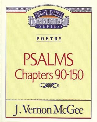 Thru the Bible Vol. 19: Poetry (Psalms 90-150) by McGee, J. Vernon