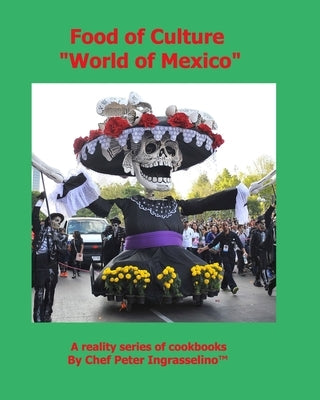 Food of Culture World of Mexico by Ingrasselino, Peter