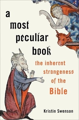A Most Peculiar Book: The Inherent Strangeness of the Bible by Swenson, Kristin