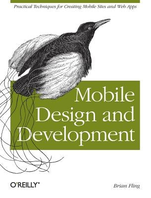 Mobile Design and Development: Practical Concepts and Techniques for Creating Mobile Sites and Web Apps by Fling, Brian