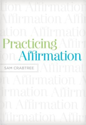 Practicing Affirmation: God-Centered Praise of Those Who Are Not God by Crabtree, Sam