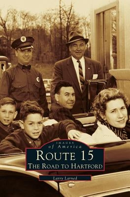 Route 15: The Road to Hartford by Larned, Larry