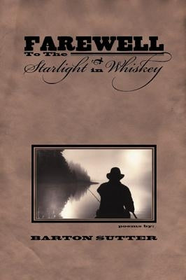 Farewell to the Starlight in Whiskey by Sutter, Barton