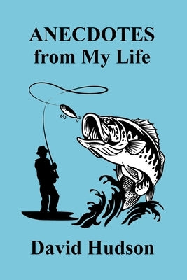 ANECDOTES From My Life by Hudson, David