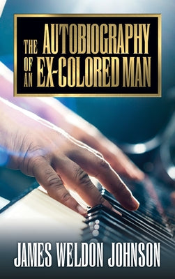 The Autobiography of an Ex-Colored Man by Johnson, James Weldon