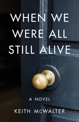 When We Were All Still Alive by McWalter, Keith
