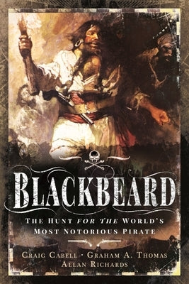 The Hunt for Blackbeard: The World's Most Notorious Pirate by Cabell, Craig