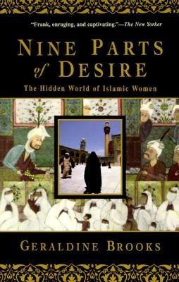 Nine Parts of Desire: The Hidden World of Islamic Women by Brooks, Geraldine