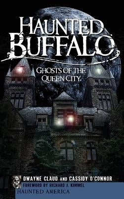 Haunted Buffalo: Ghosts of the Queen City by Claud, Dwayne