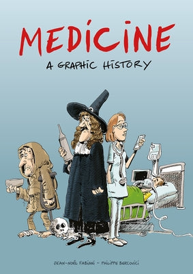 Medicine: A Graphic History by Fabiani, Jean-No&#235;l