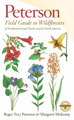 A Peterson Field Guide to Wildflowers: Northeastern and North-Central North America by Peterson, Roger Tory