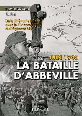 Juin 1940 La Bataille d'Abbeville: de la Rhénanie À Caen Avec La 13e Compagnie Du Régiment List by Bär, O.