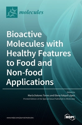Bioactive Molecules with Healthy Features to Food and Non-food Applications by Torres, María Dolores