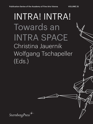 Intra! Intra!: Towards an Intra Space by Jauernik, Christina