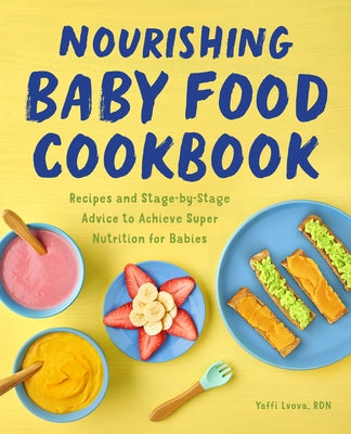 Nourishing Baby Food Cookbook: Achieve Recipes and Stage-By-Stage Advice to Nourish Your Busy by Lvova, Yaffi, Rdn