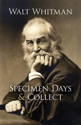 Specimen Days & Collect by Whitman, Walt
