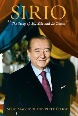 Sirio: The Story of My Life and Le Cirque by Maccioni, Sirio