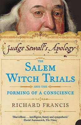 Judge Sewall's Apology: The Salem Witch Trials and the Forming of a Conscience by Francis, Richard