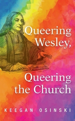 Queering Wesley, Queering the Church by Osinski, Keegan