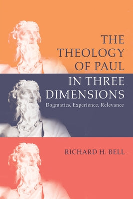 The Theology of Paul in Three Dimensions by Bell, Richard H.