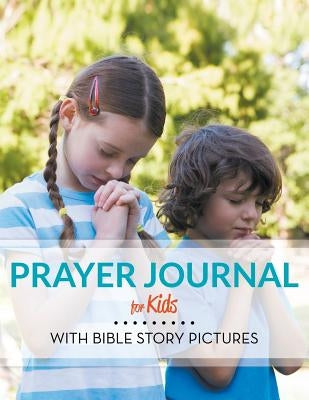 Prayer Journal For Kids: With Bible Story Pictures by Speedy Publishing LLC