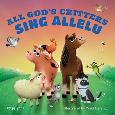 All God's Critters Sing Allelu by Lyons, Pj