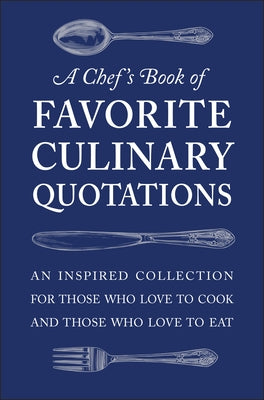 A Chef's Book of Favorite Culinary Quotations: An Inspired Collection for Those Who Love to Cook and Those Who Love to Eat by Seguret, Susi Gott