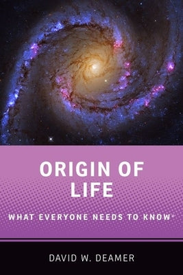 Origin of Life: What Everyone Needs to Know(r) by Deamer, David W.