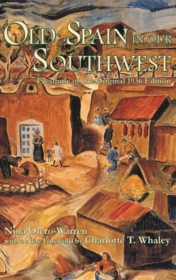 Old Spain in Our Southwest: Facsimile of the Original 1936 Edition by Otero-Warren, Nina