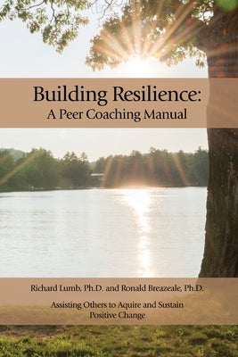 Building Resilience: A Peer Coaching Manual by Lumb, Richard