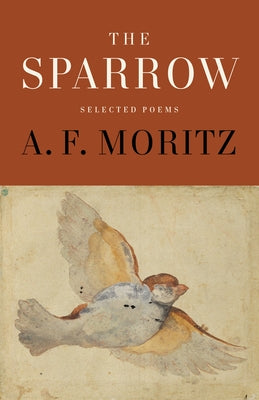 The Sparrow: Selected Poems of A.F. Moritz by Moritz, A. F.
