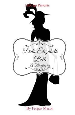 Dido Elizabeth Belle: A Biography by Mason, Fergus